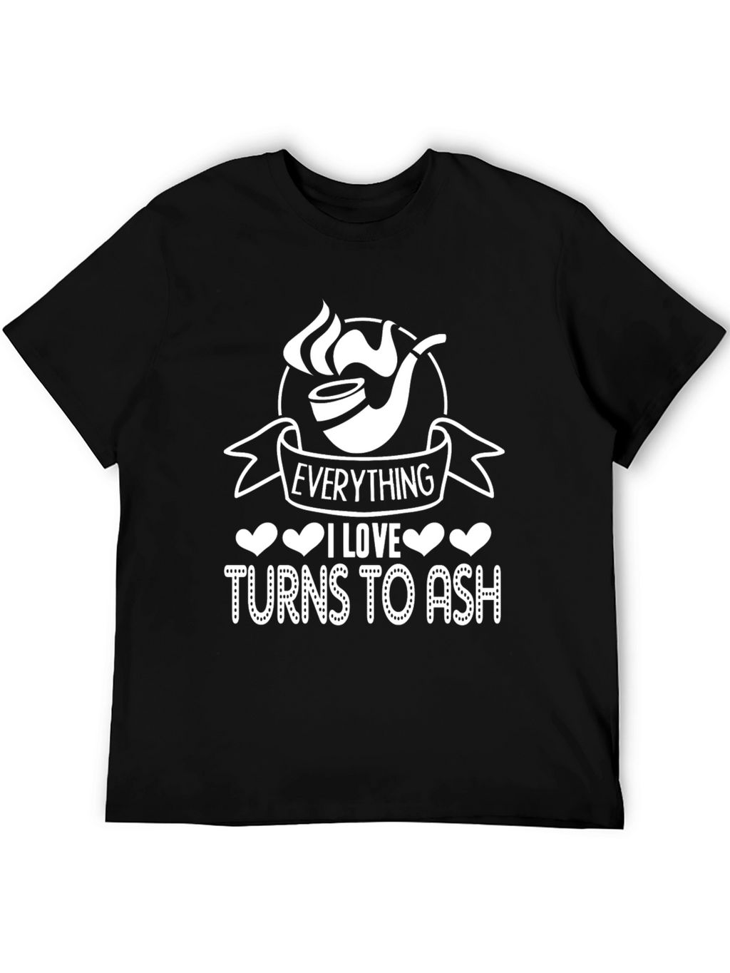 Everything I Love Turns To Ash - T-Shirt