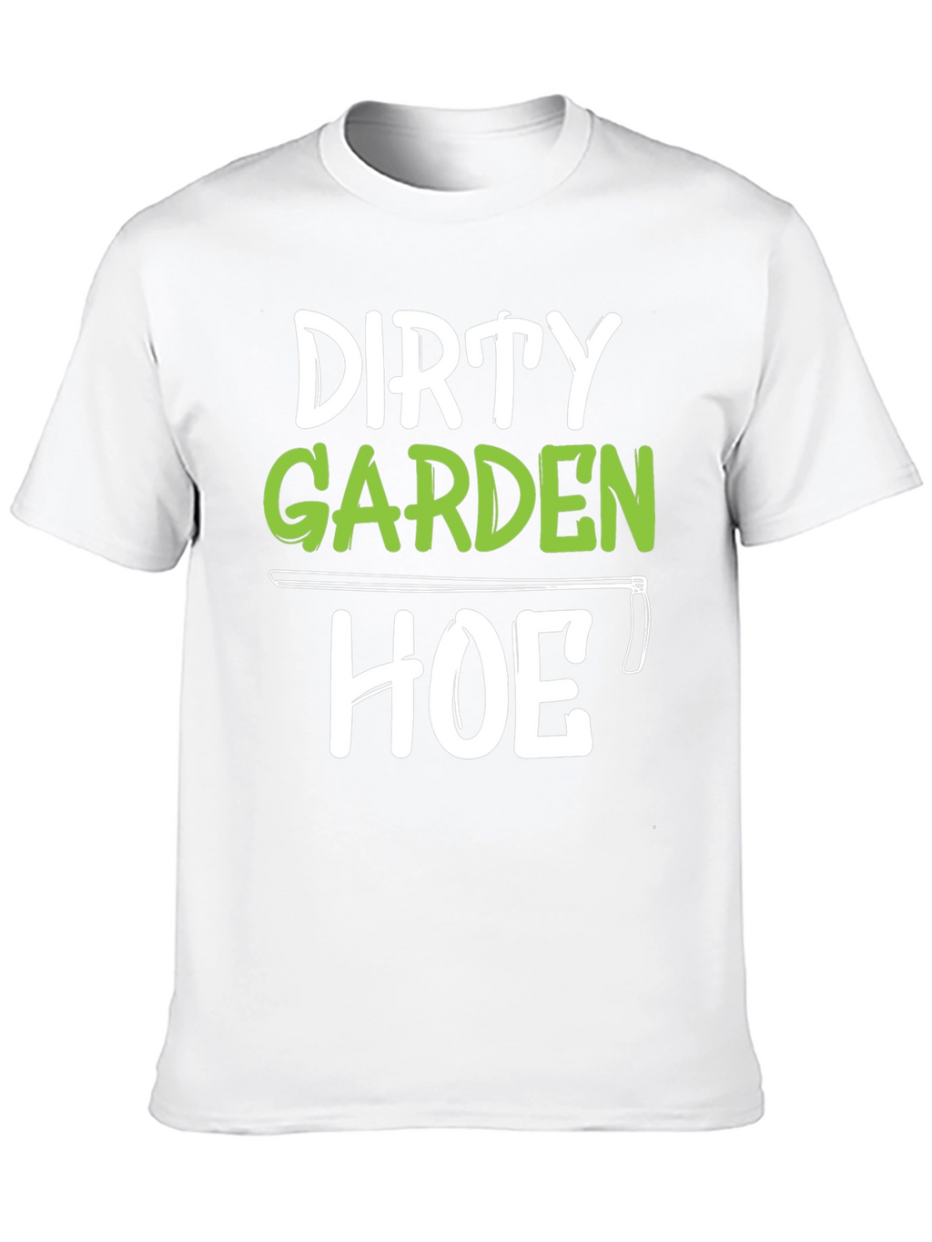 Dirty Garden Hoe T-Shirt Funny Gardener Tee