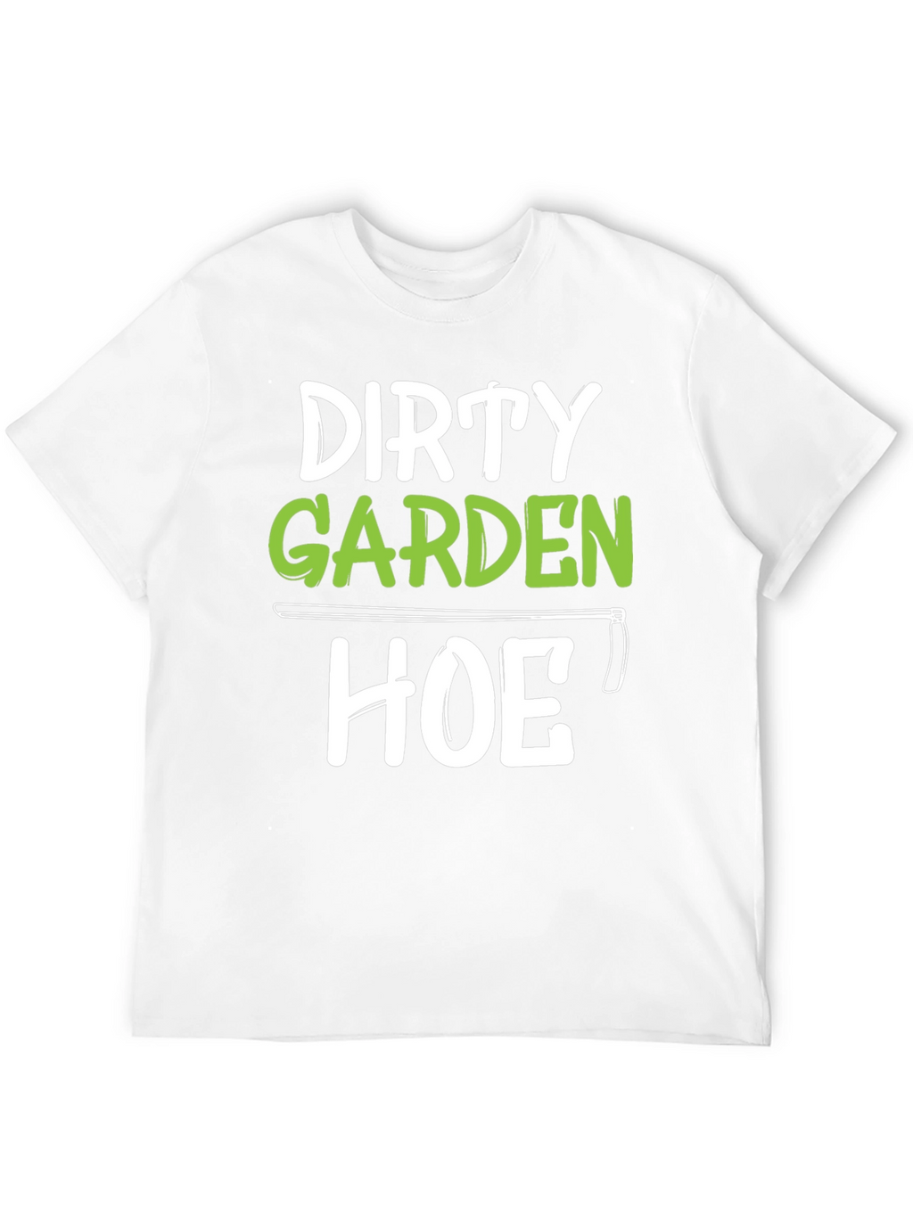 Dirty Garden Hoe T-Shirt Funny Gardener Tee