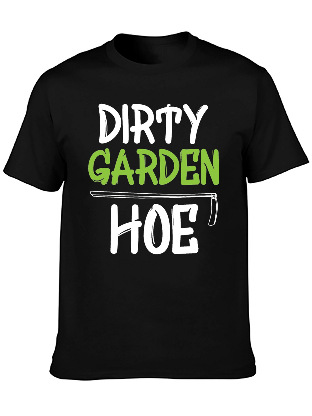 Dirty Garden Hoe T-Shirt Funny Gardener Tee