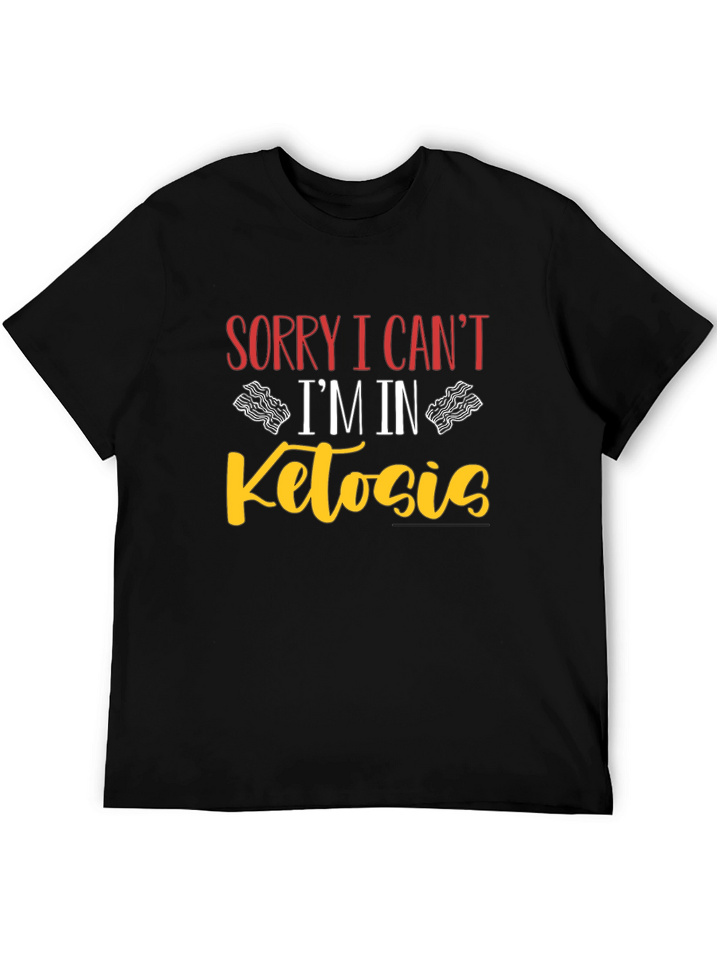 Sorry I Cant Im In Ketosis Black T-Shirt