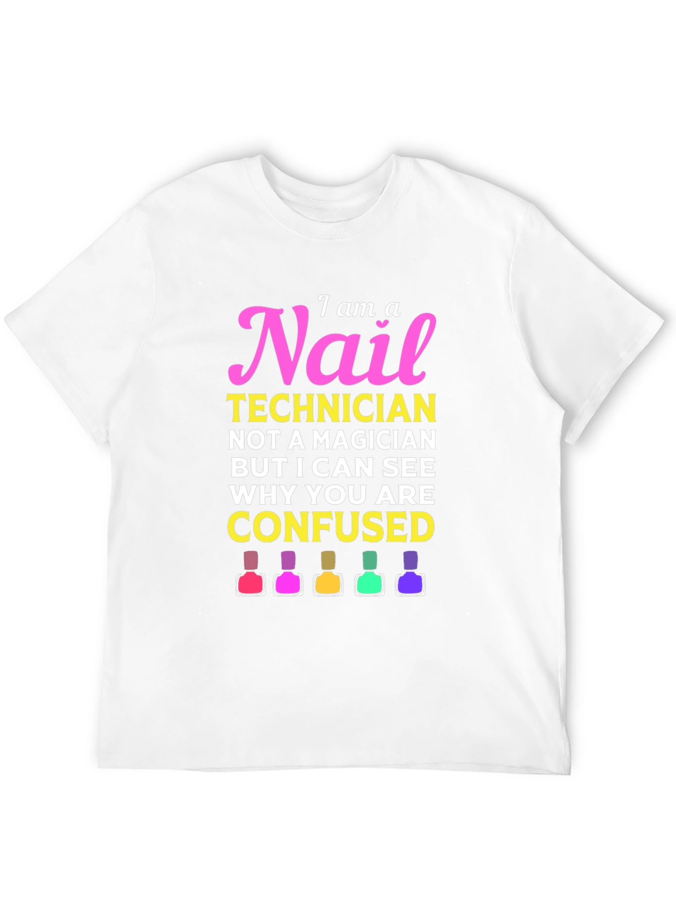 Nail Technician T-Shirt - I Am A Nail Technician