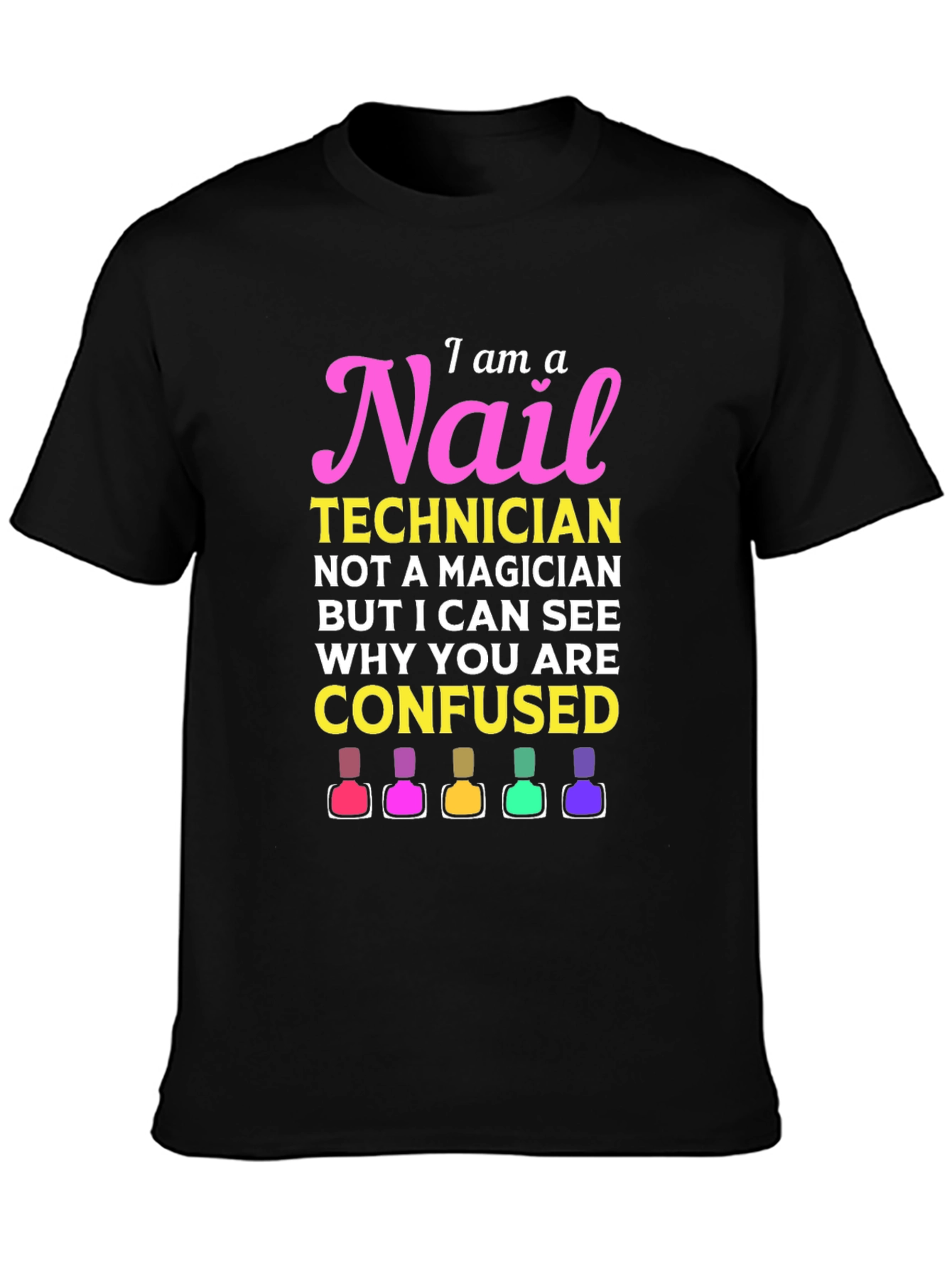 Nail Technician T-Shirt - I Am A Nail Technician