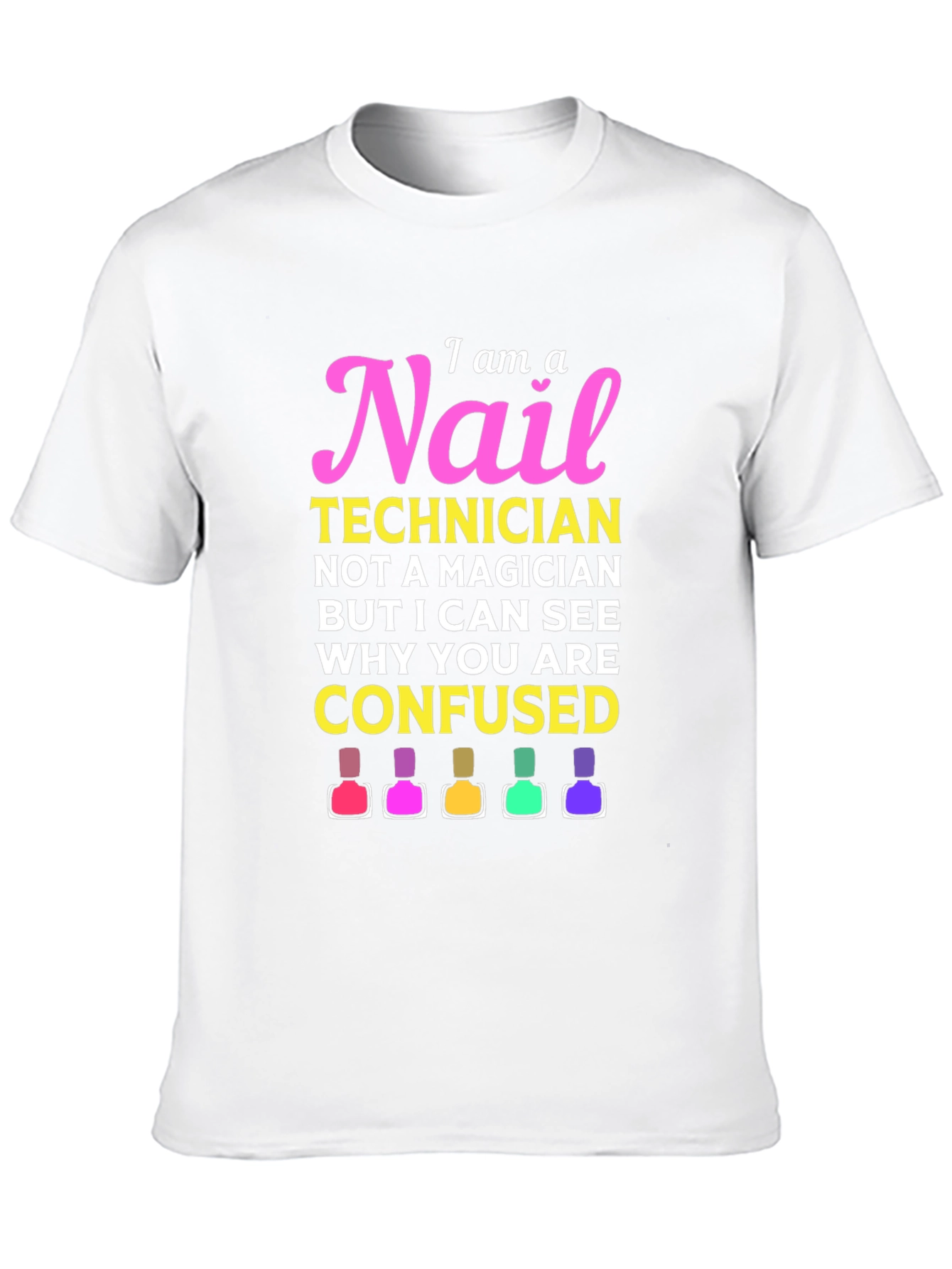 Nail Technician T-Shirt - I Am A Nail Technician