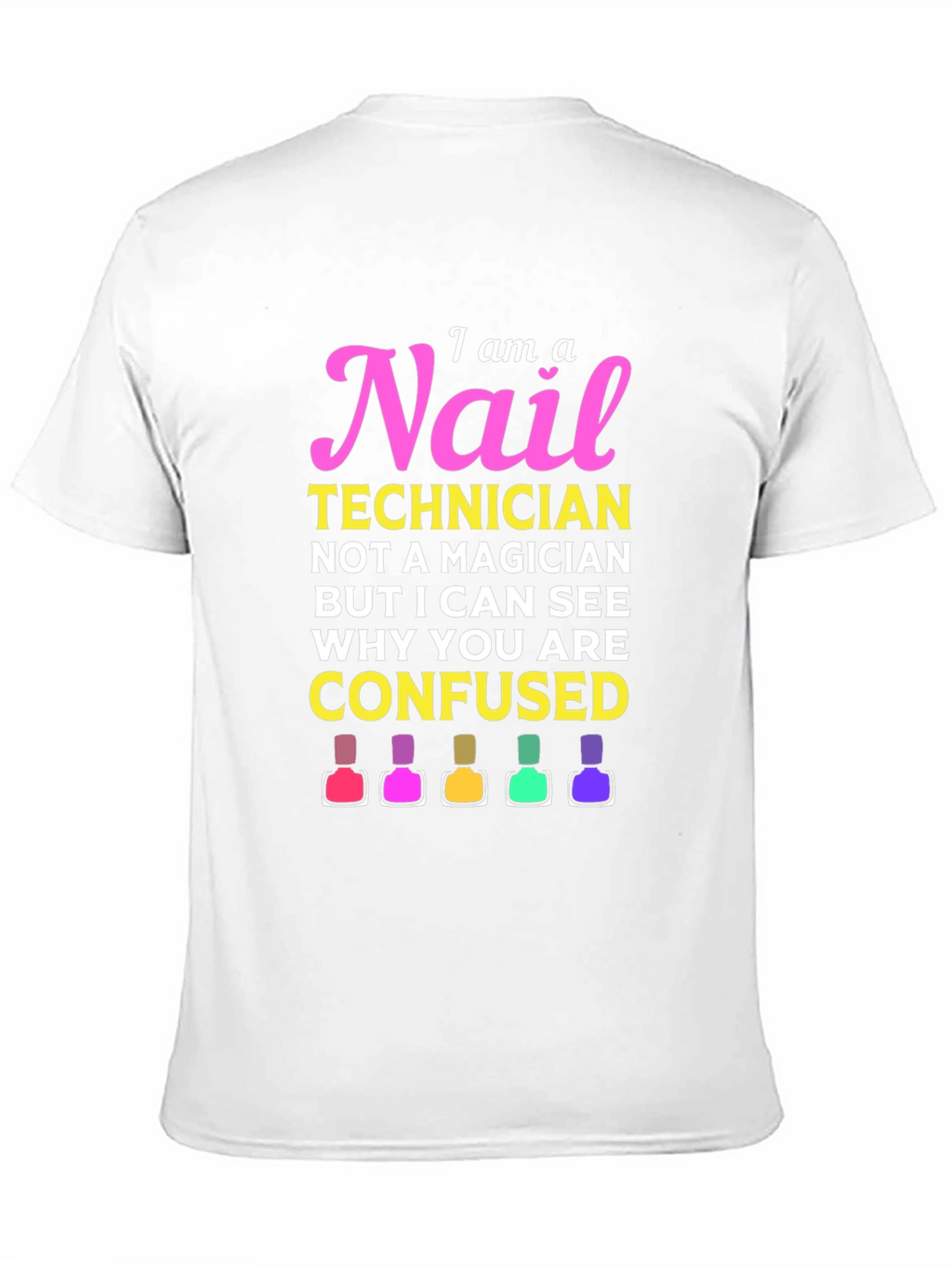 Nail Technician T-Shirt - I Am A Nail Technician