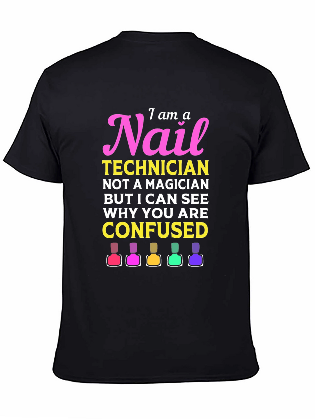 Nail Technician T-Shirt - I Am A Nail Technician