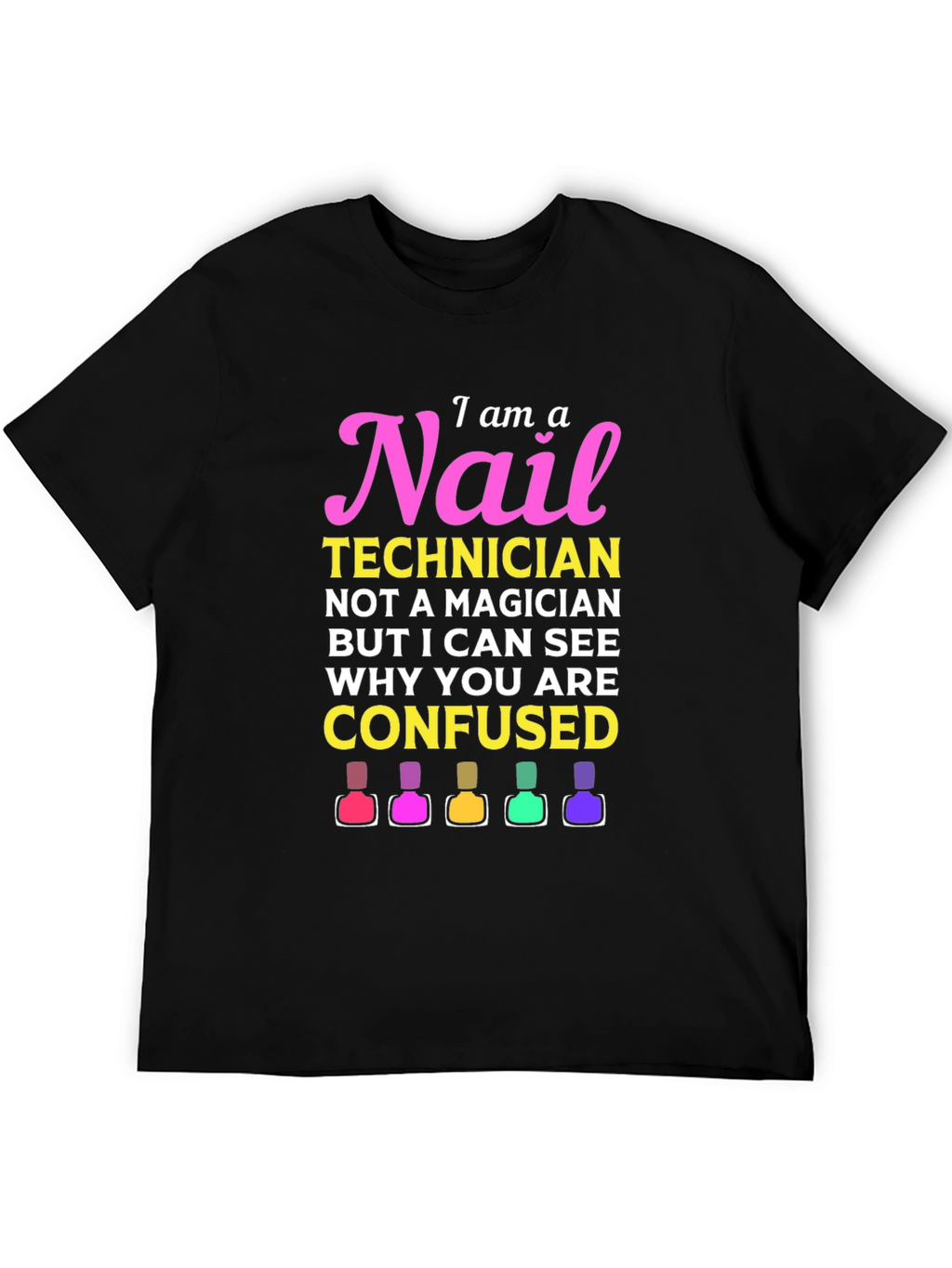 Nail Technician T-Shirt - I Am A Nail Technician