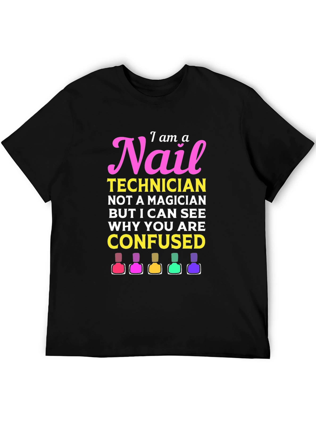 Nail Technician T-Shirt - I Am A Nail Technician