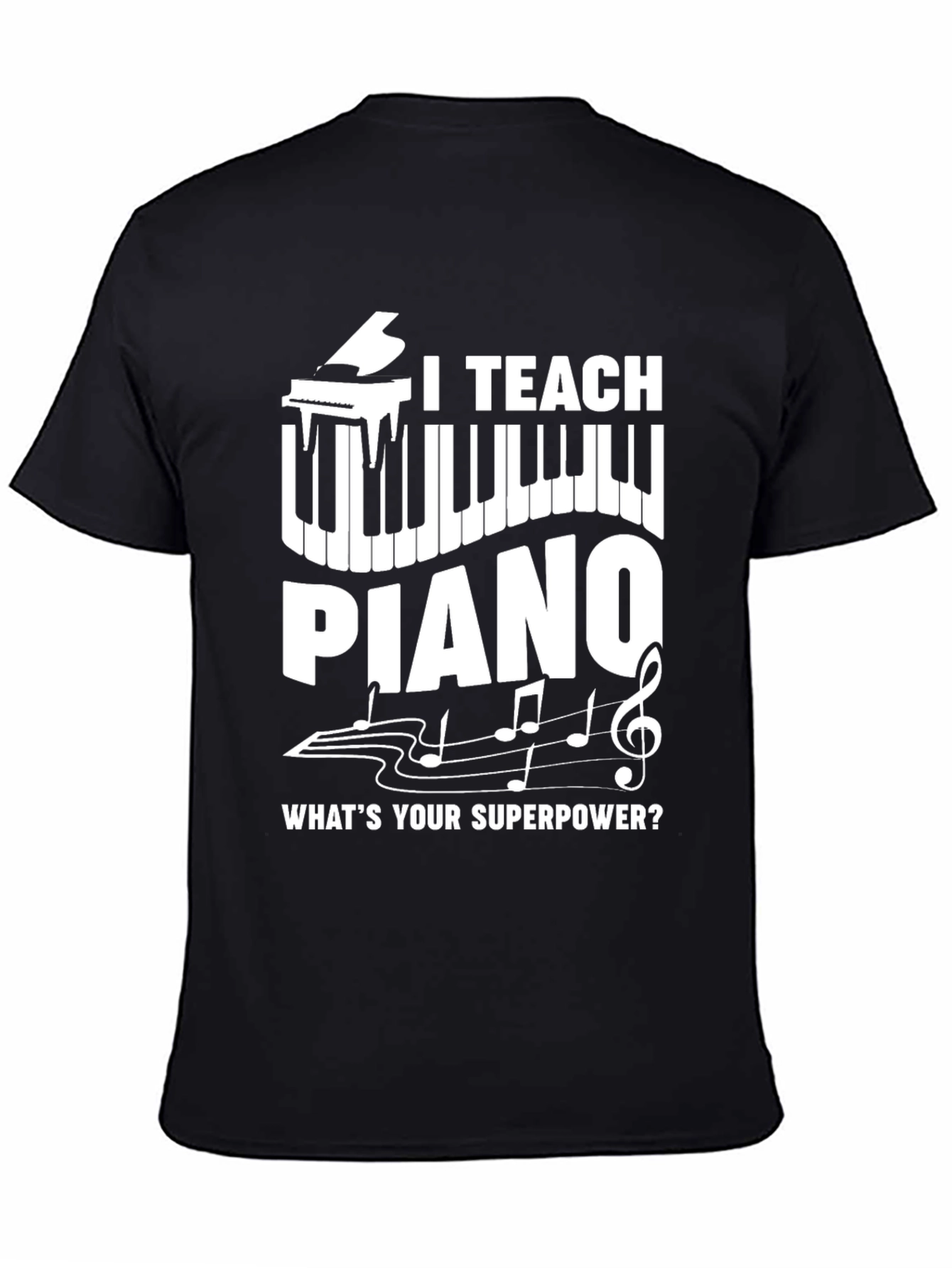 I Teach Piano T-Shirt - Whats Your Superpower?