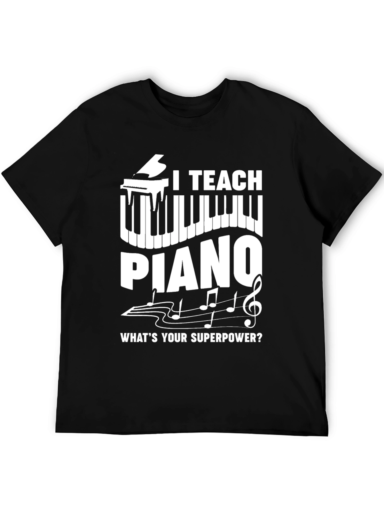 I Teach Piano T-Shirt - Whats Your Superpower?