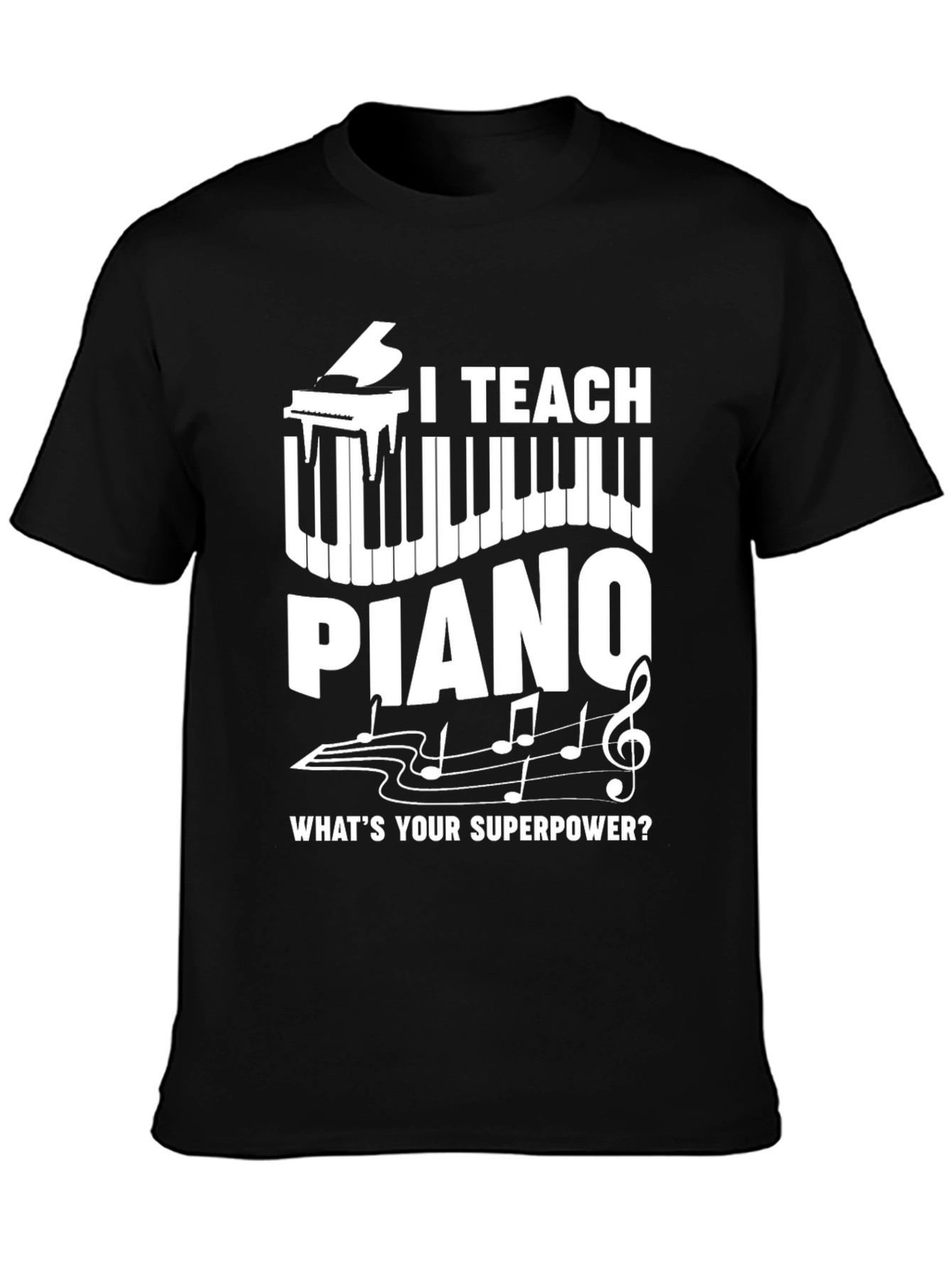 I Teach Piano T-Shirt - Whats Your Superpower?