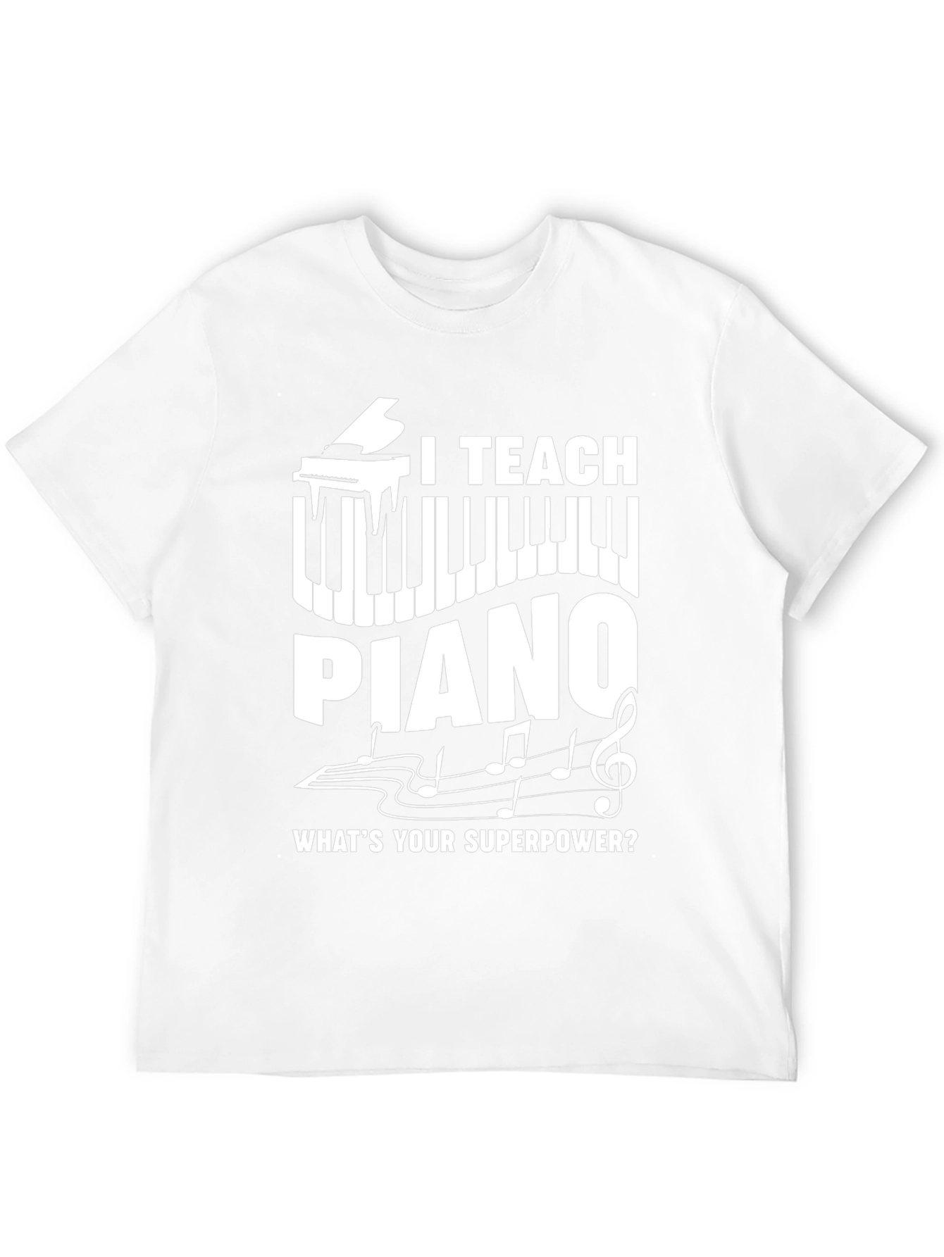 I Teach Piano T-Shirt - Whats Your Superpower?