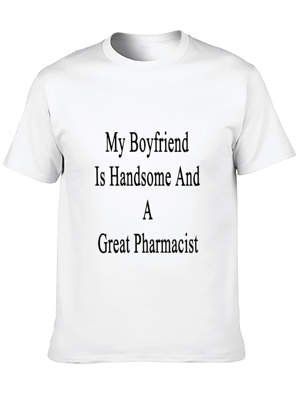 Handsome Pharmacist Boyfriend T-Shirt - Great Gift
