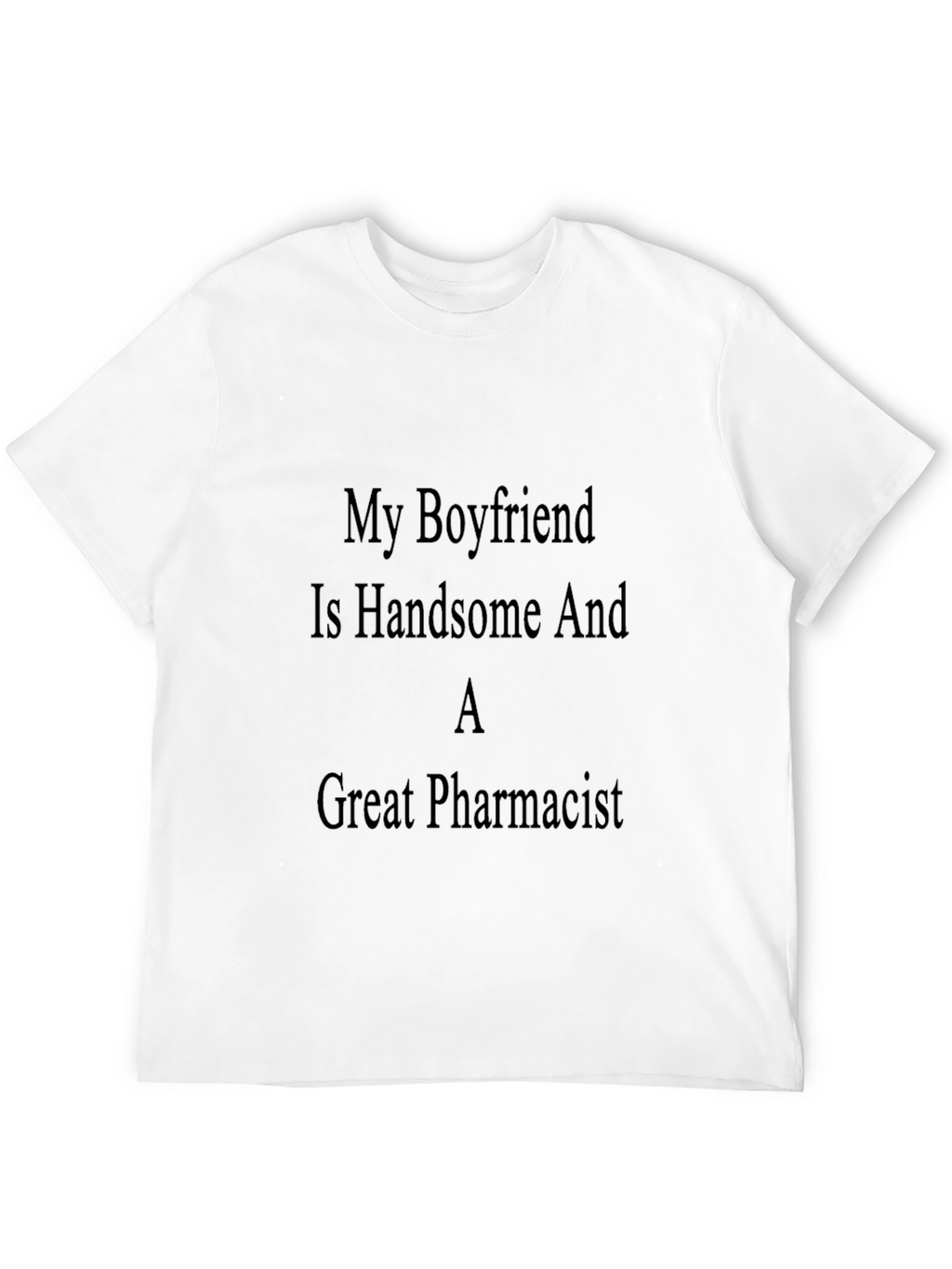 Handsome Pharmacist Boyfriend T-Shirt - Great Gift