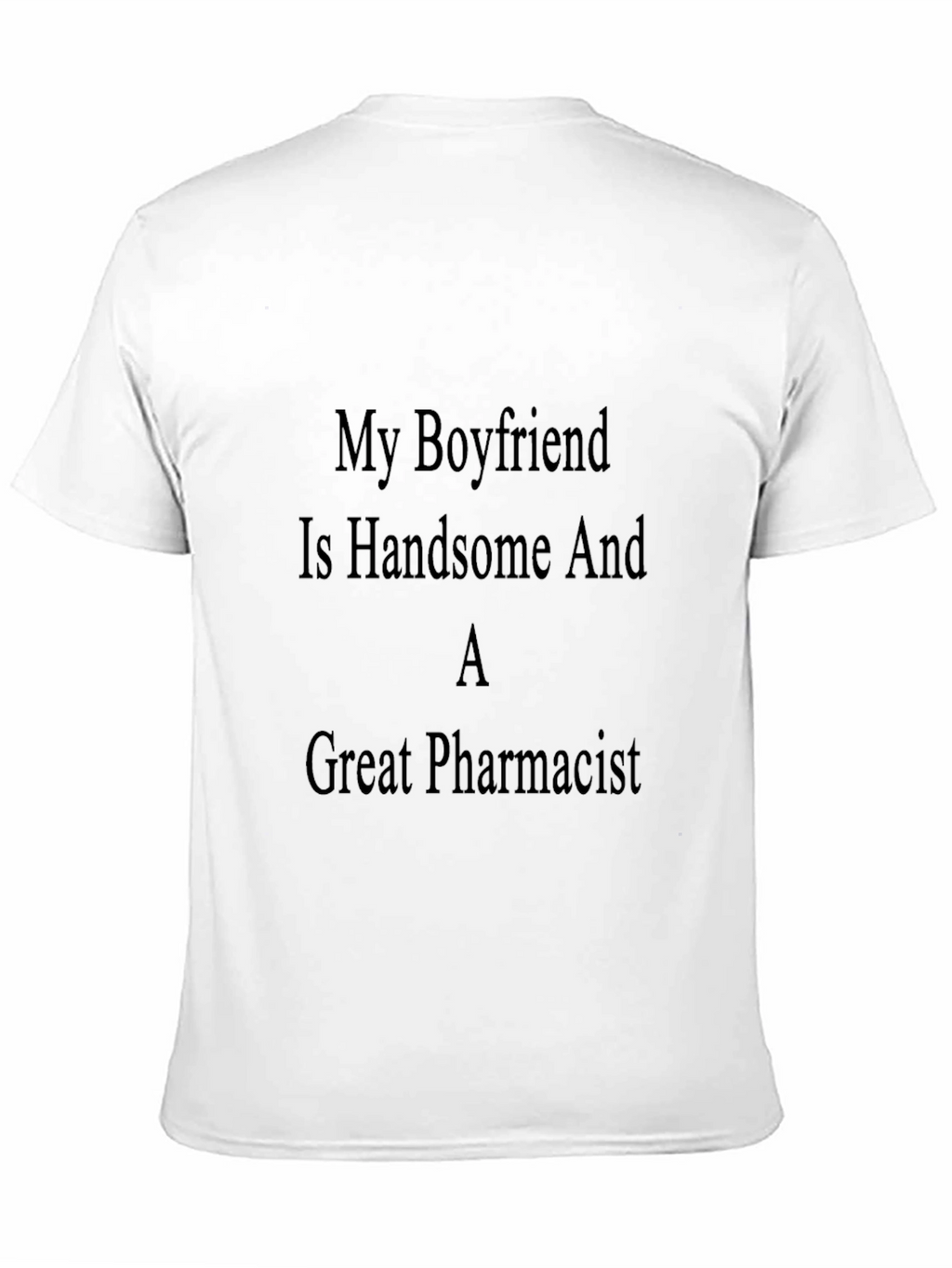 Handsome Pharmacist Boyfriend T-Shirt - Great Gift