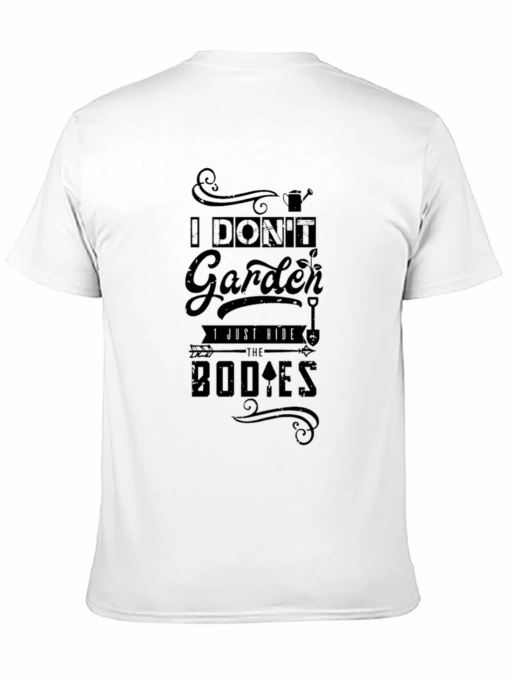 I Dont Garden I Bury Bodies T-Shirt