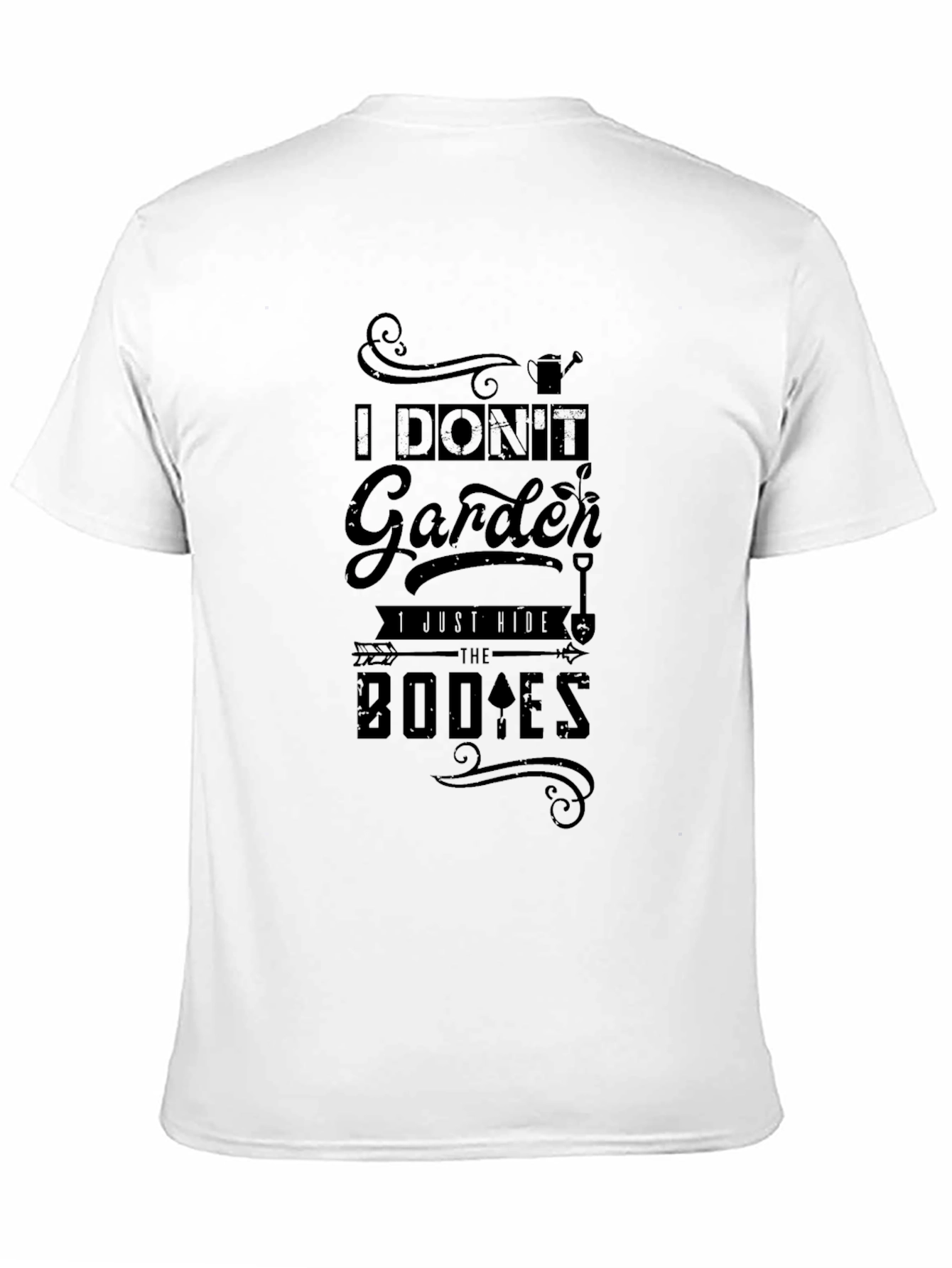 I Dont Garden I Bury Bodies T-Shirt