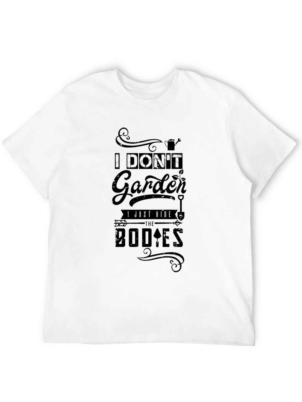 I Dont Garden I Bury Bodies T-Shirt