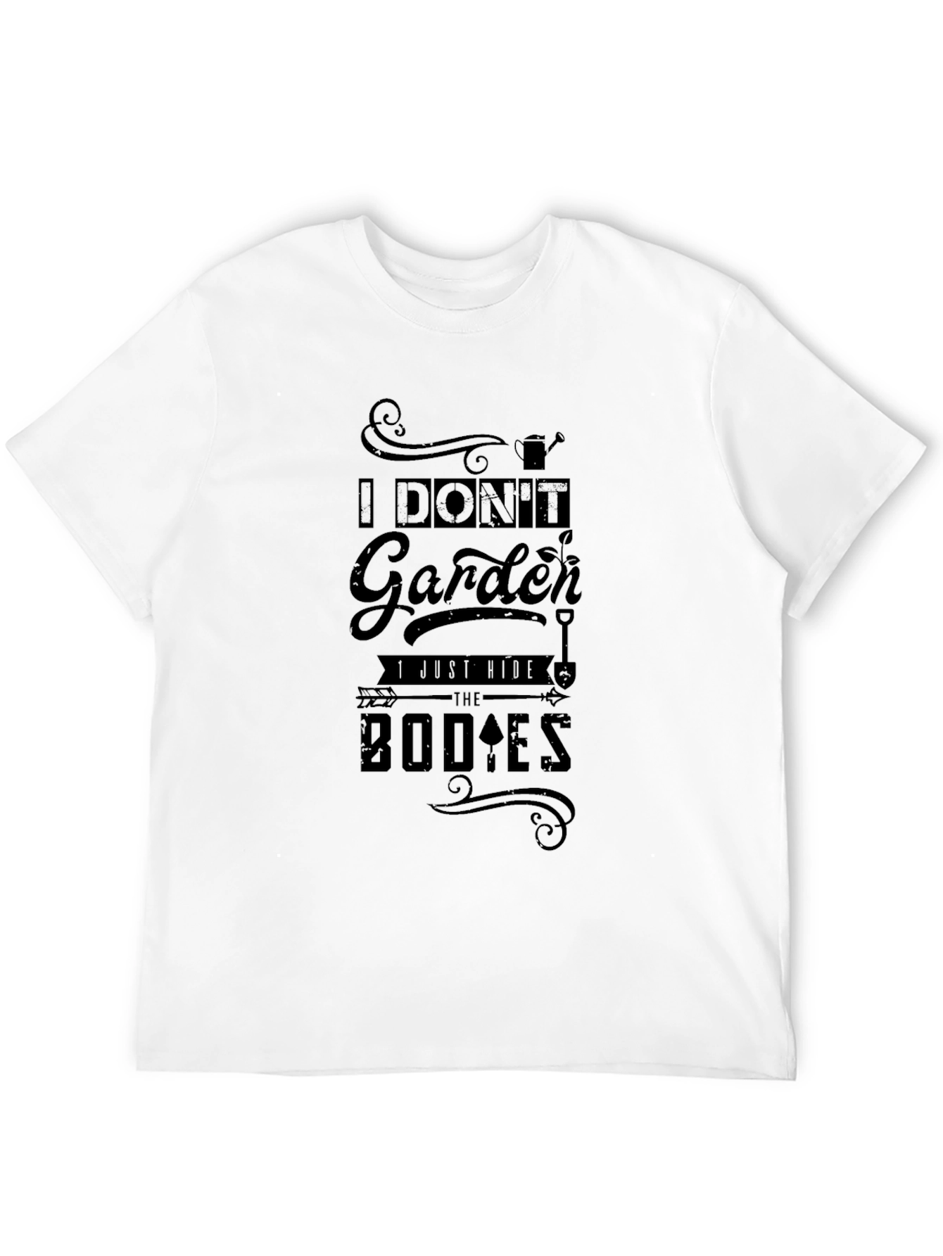 I Dont Garden I Bury Bodies T-Shirt