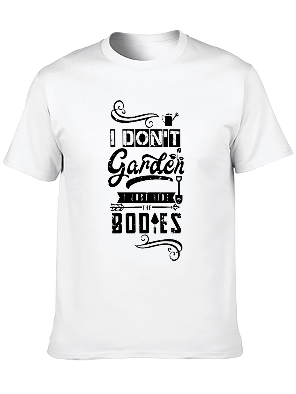 I Dont Garden I Bury Bodies T-Shirt