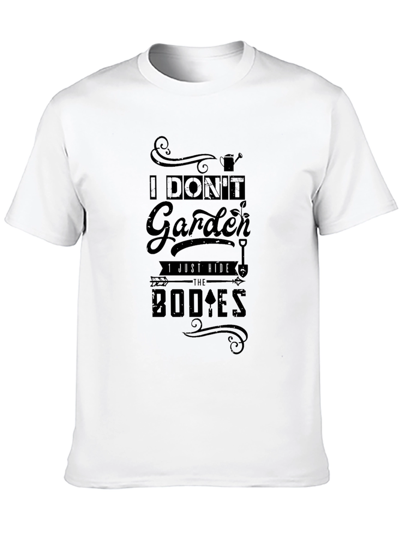 I Dont Garden I Bury Bodies T-Shirt