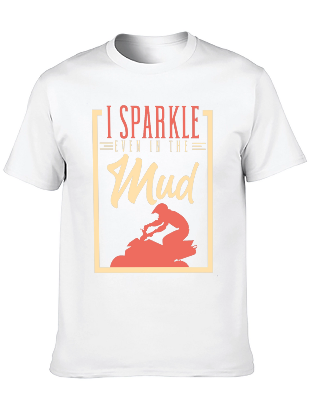 I Sparkle Even in the Mud T-Shirt