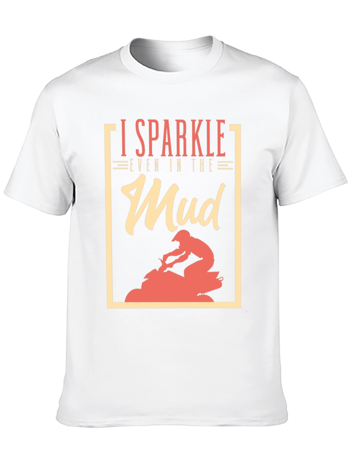 I Sparkle Even in the Mud T-Shirt