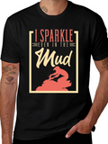 I Sparkle Even in the Mud T-Shirt