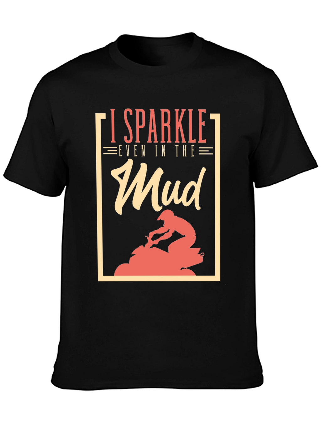 I Sparkle Even in the Mud T-Shirt