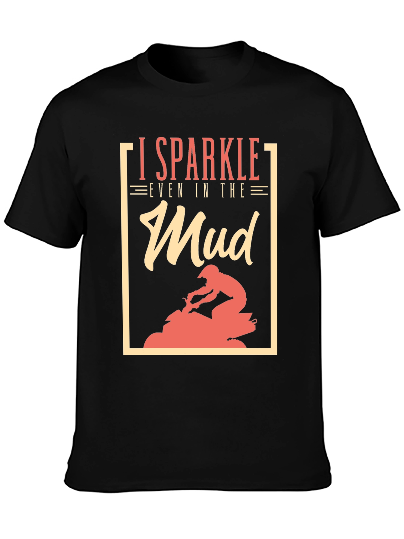I Sparkle Even in the Mud T-Shirt