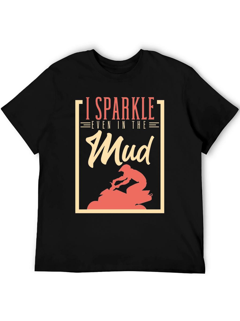 I Sparkle Even in the Mud T-Shirt