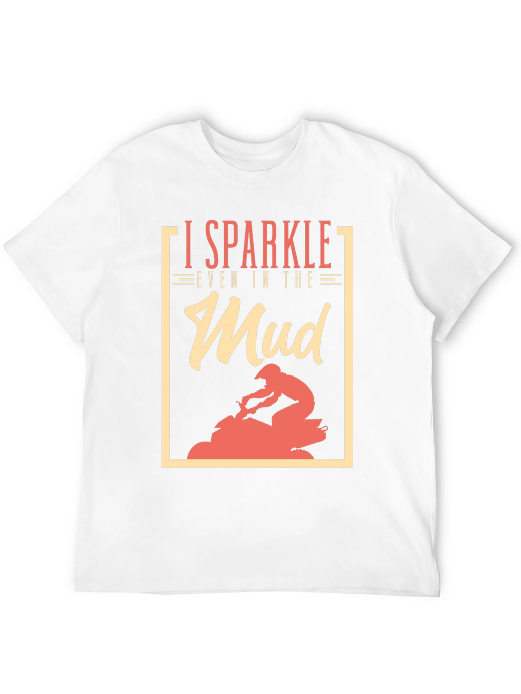 I Sparkle Even in the Mud T-Shirt