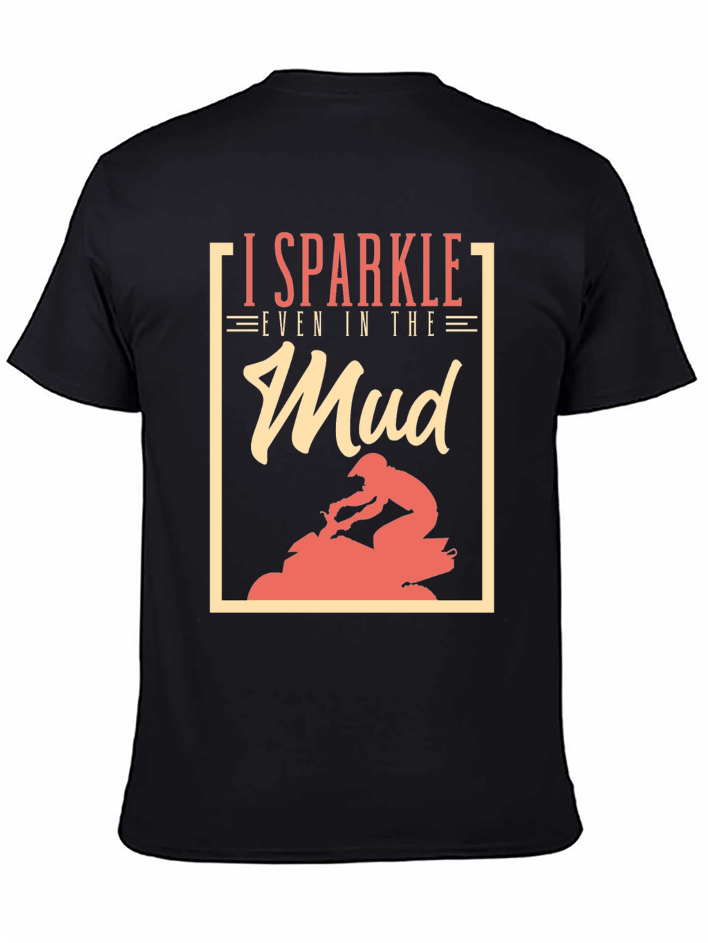 I Sparkle Even in the Mud T-Shirt