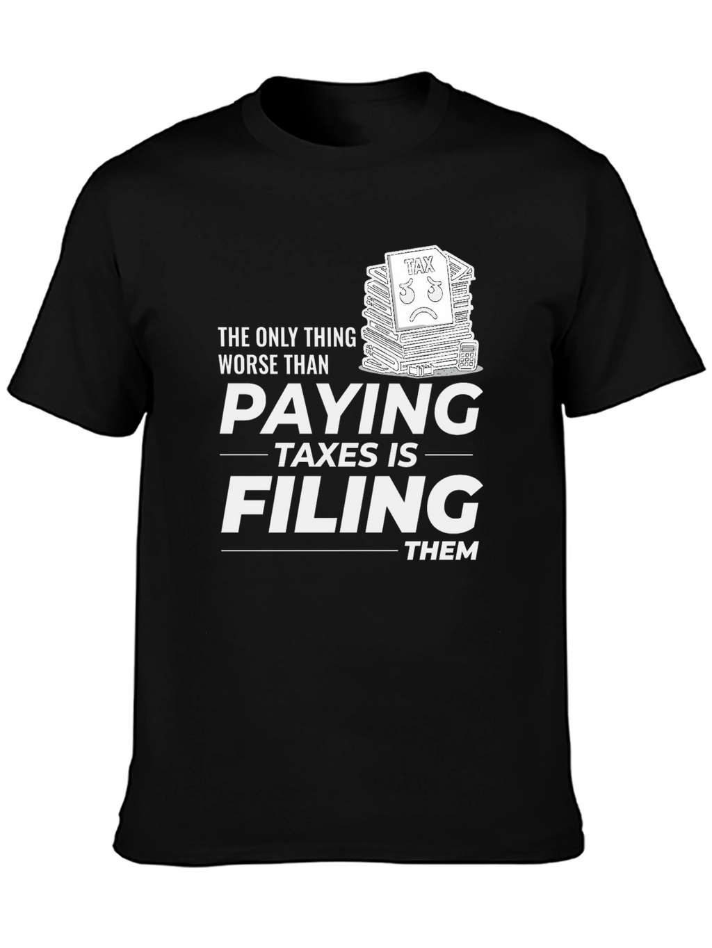 Funny Tax Season T-Shirt: Paying Taxes Is Worse