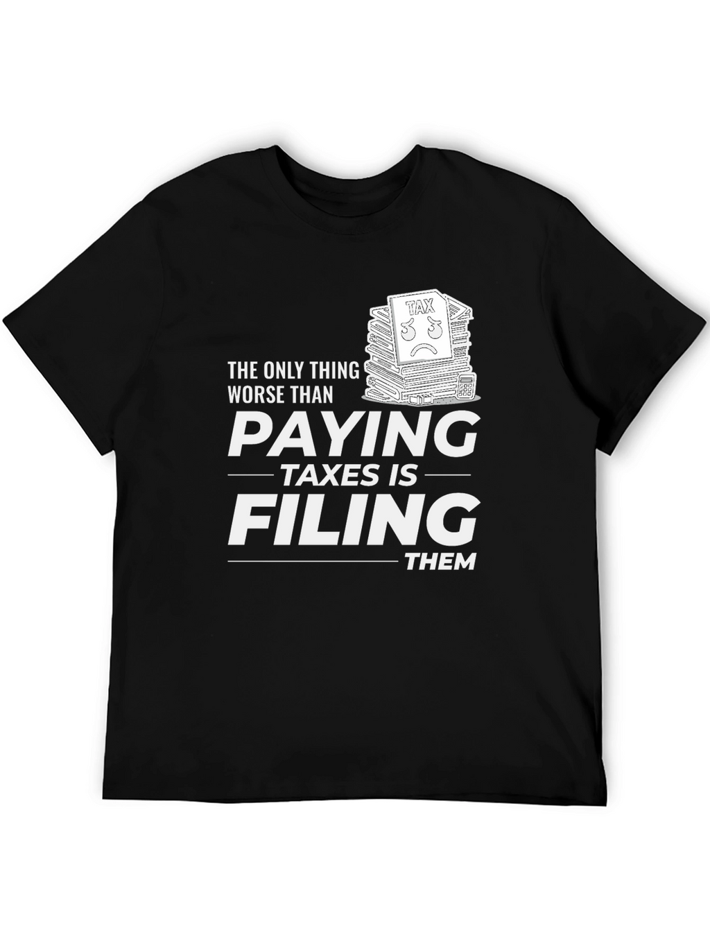 Funny Tax Season T-Shirt: Paying Taxes Is Worse
