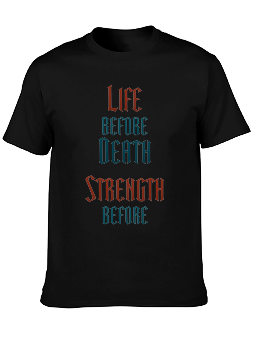 Life Before Death Strength Before T-Shirt