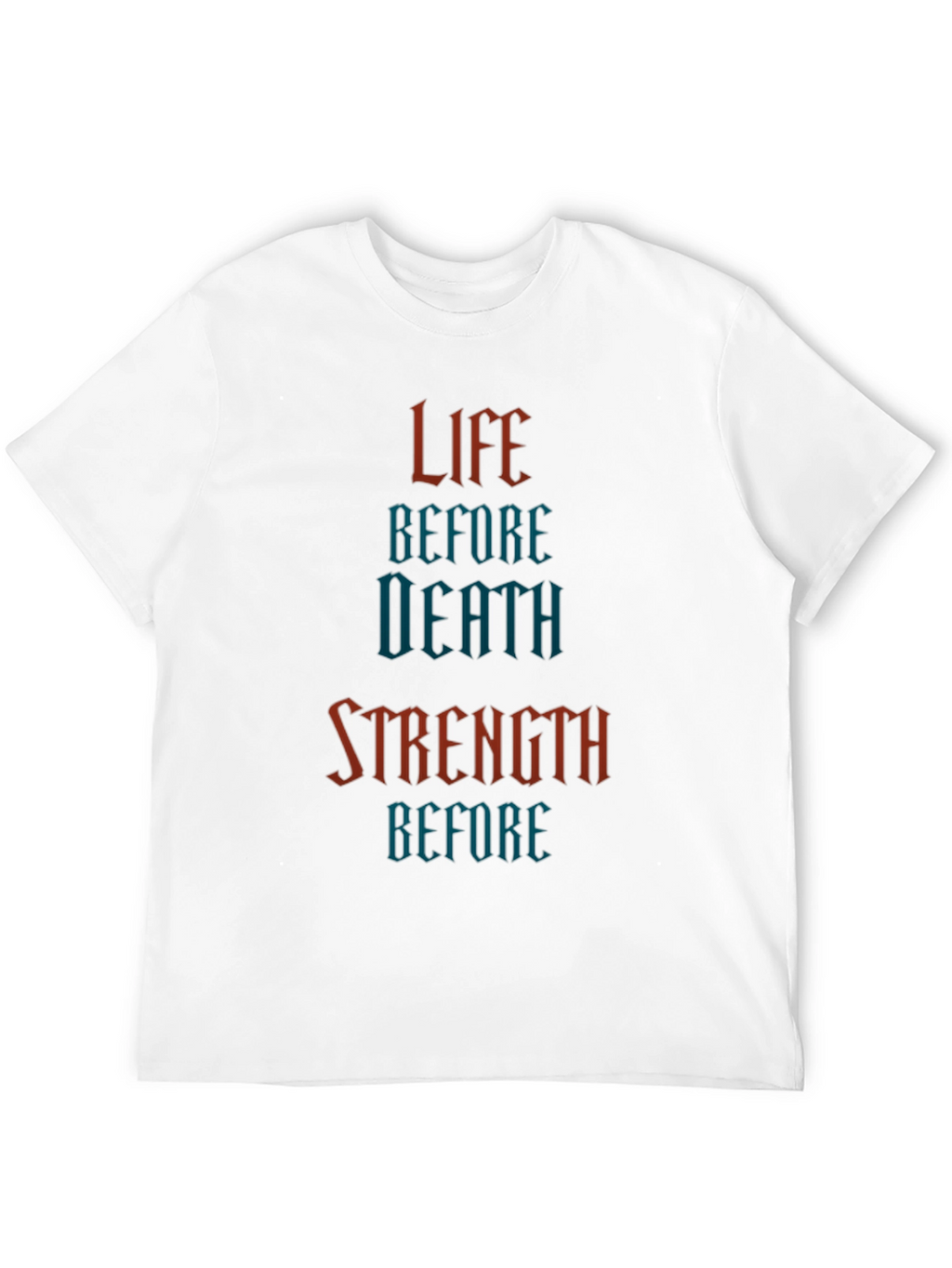 Life Before Death Strength Before T-Shirt