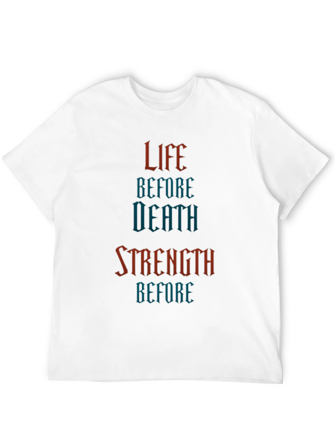 Life Before Death Strength Before T-Shirt