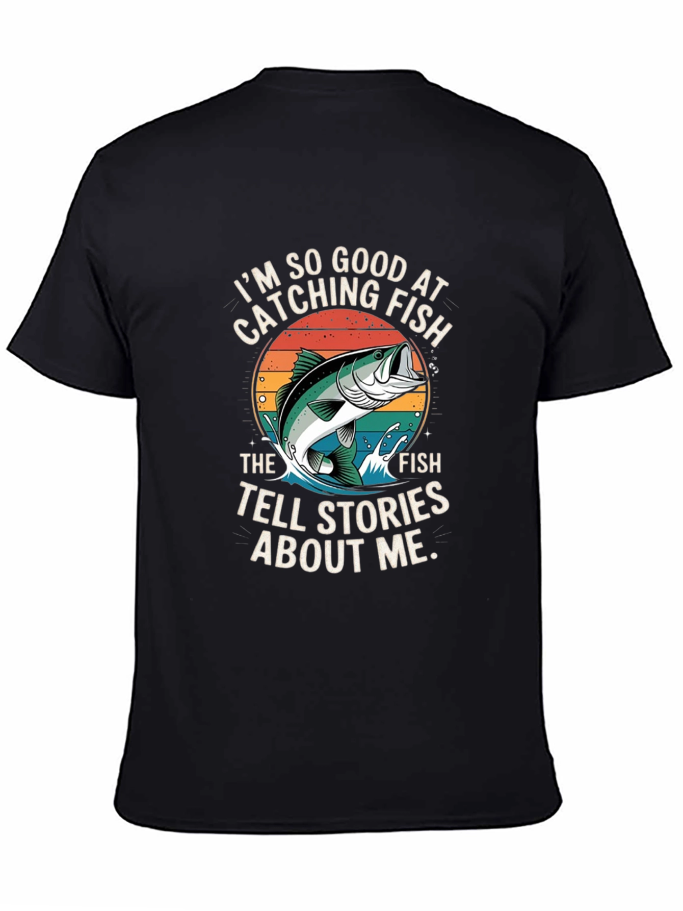 Funny Fishing T-Shirt - Im So Good At Catching Fish
