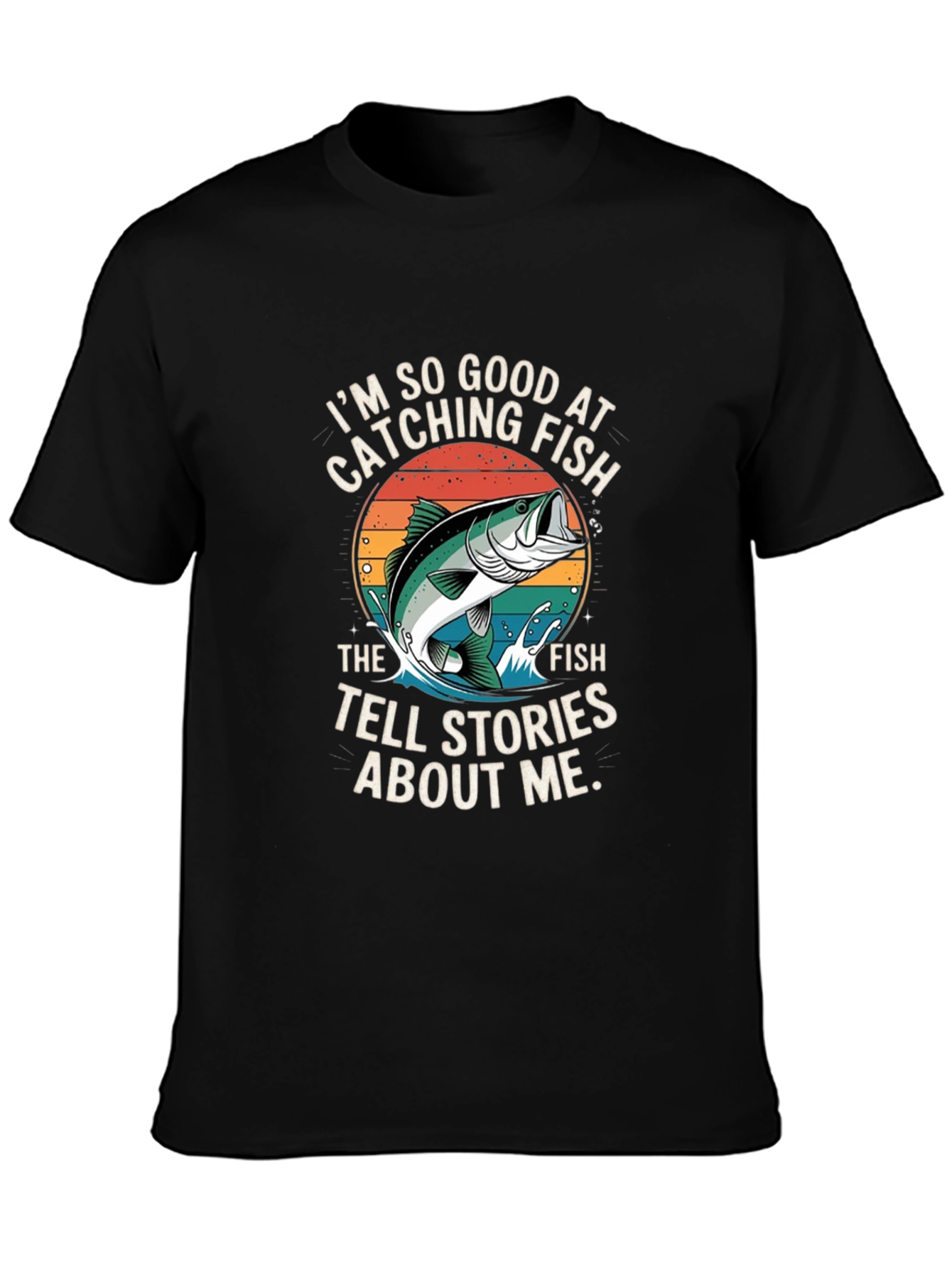 Funny Fishing T-Shirt - Im So Good At Catching Fish