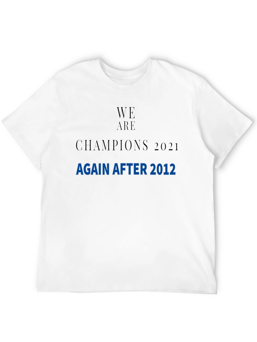 We Are Champions 2021 After 2012 T-Shirt