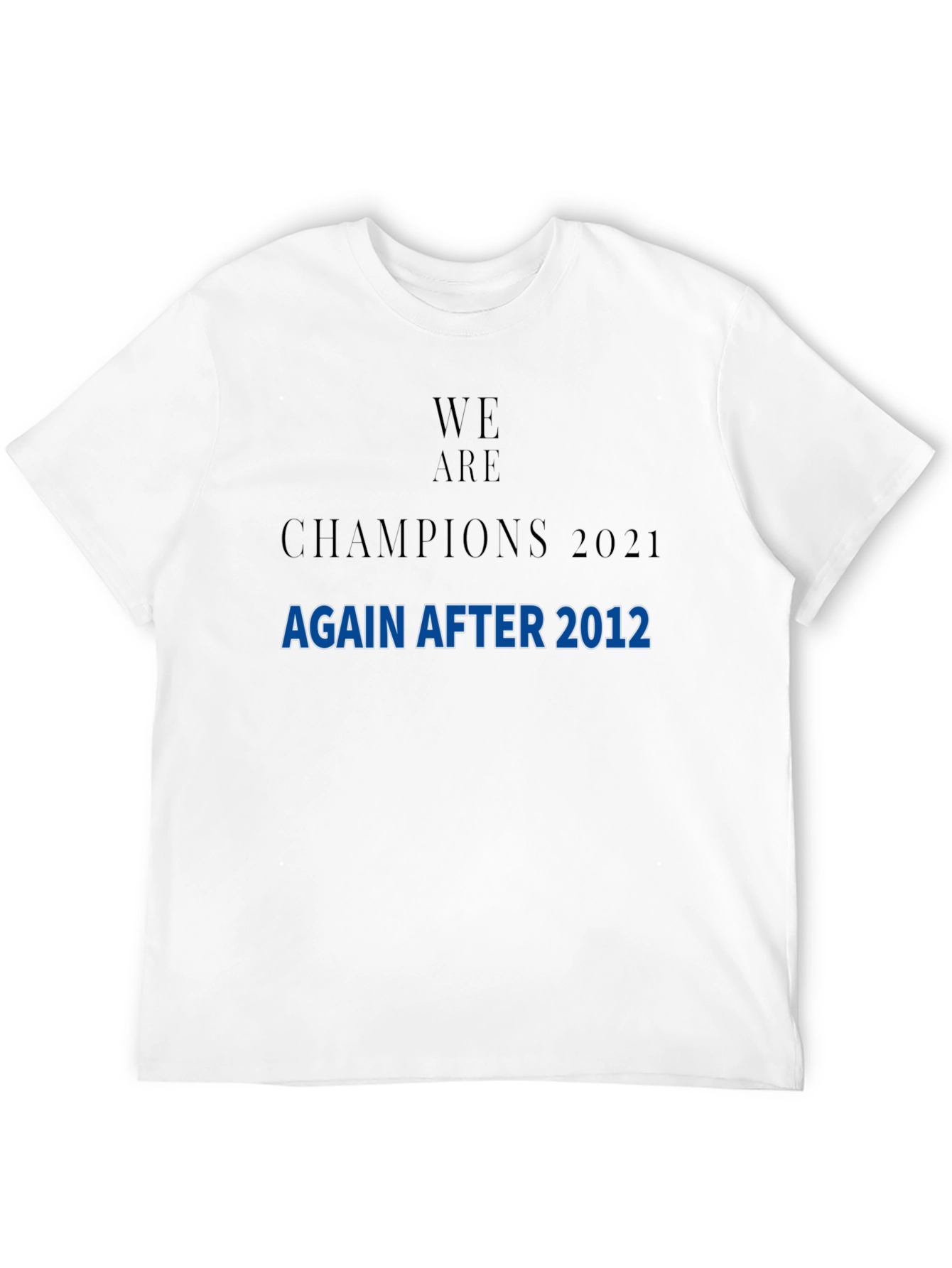 We Are Champions 2021 After 2012 T-Shirt