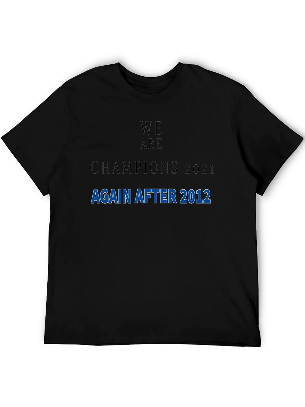 We Are Champions 2021 After 2012 T-Shirt