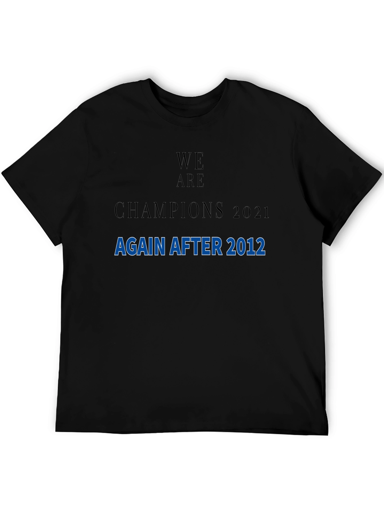 We Are Champions 2021 After 2012 T-Shirt