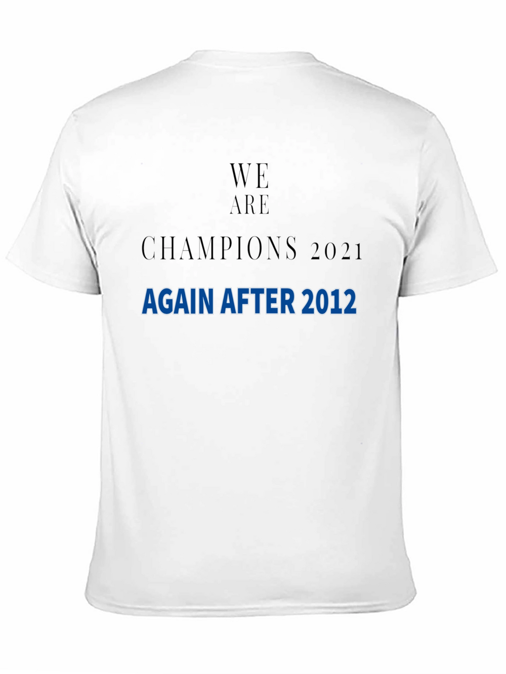 We Are Champions 2021 After 2012 T-Shirt