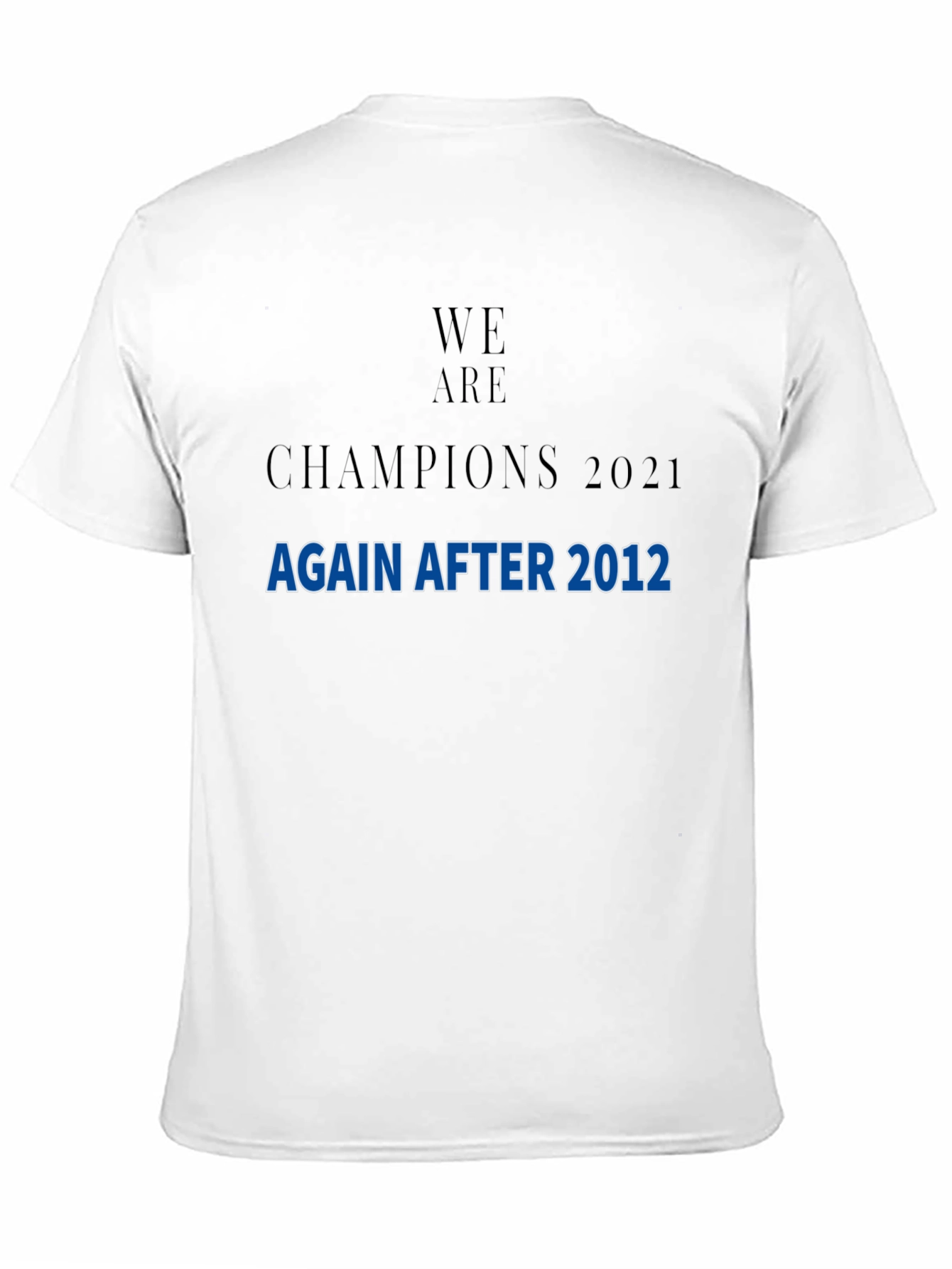 We Are Champions 2021 After 2012 T-Shirt