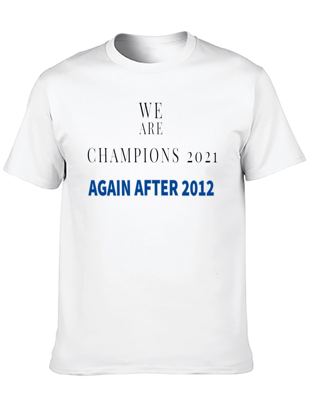 We Are Champions 2021 After 2012 T-Shirt