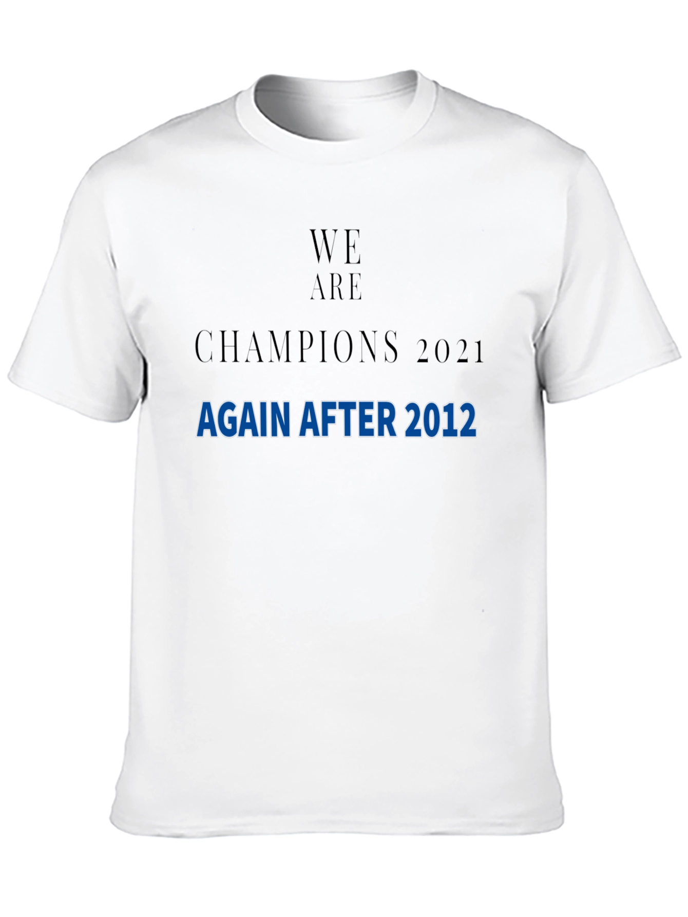 We Are Champions 2021 After 2012 T-Shirt