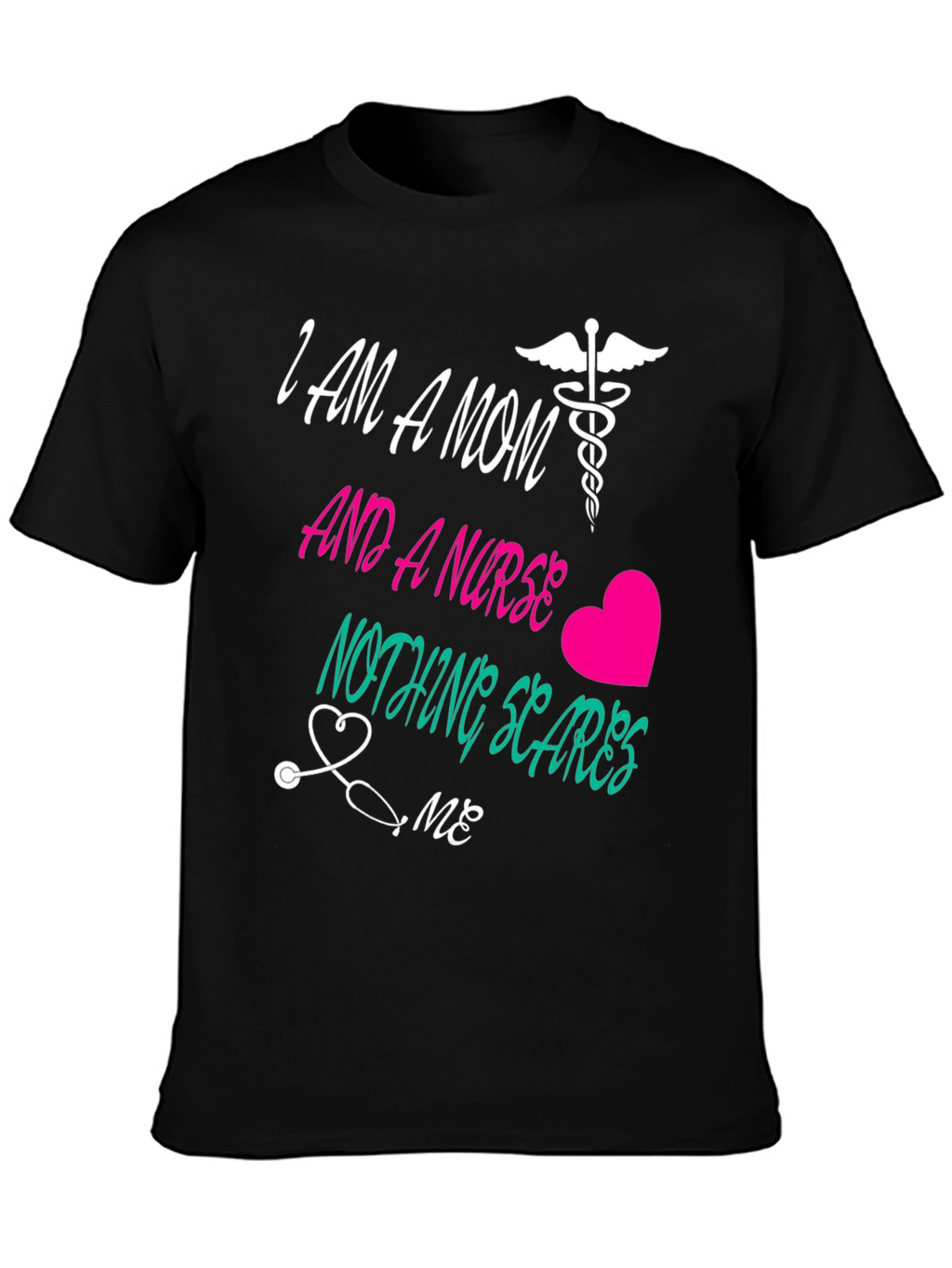 Mom and a Nurse T-Shirt Nothing Scares Me
