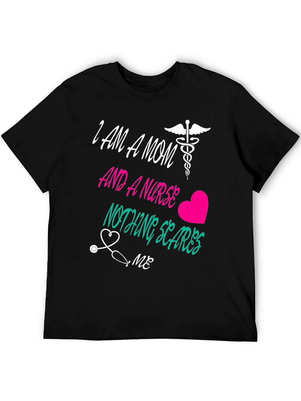 Mom and a Nurse T-Shirt Nothing Scares Me